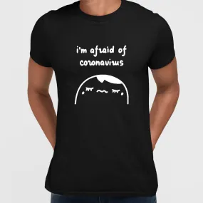 Covid19 I Am Afraid Of Coronavirus Unisex T-shirt