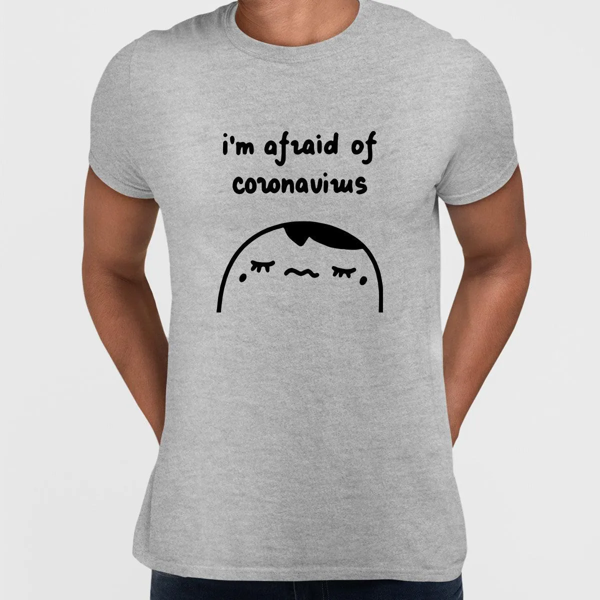 Covid19 I Am Afraid Of Coronavirus Unisex T-shirt