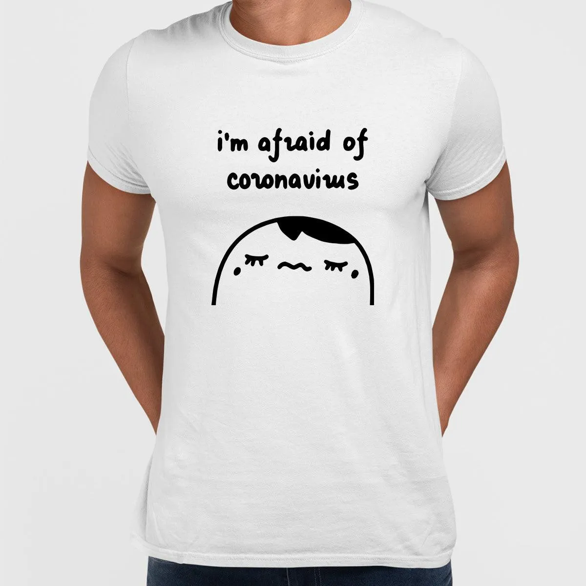 Covid19 I Am Afraid Of Coronavirus Unisex T-shirt